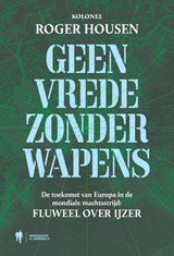 Geen vrede zonder wapens - Roger Housen - 9789464987478