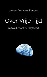 Over Vrije Tijd - Lucius Annaeus Seneca - 9789465012506