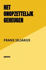 HET ONOPZETTELIJK GEHEUGEN - Frans Siliakus - 9789465013541