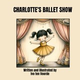 Charlotte's ballet show - Ivo ten Voorde - 9789465015736