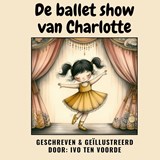 De balletshow van Charlotte - Ivo Ten Voorde - 9789465015897