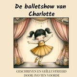De balletshow van Charlotte - Ivo Ten Voorde - 9789465015903