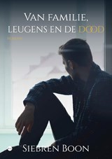Van familie, leugens en de dood - Siebren Boon - 9789465093253