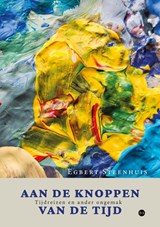 Aan de knoppen van de tijd - Egbert Steenhuis - 9789465097381