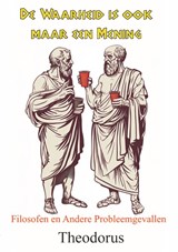 De Waarheid is ook maar een Mening - Theodorus - 9789465112787