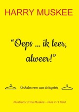 Oeps ... ik leer, alweer! - Harry Muskee ; Irma Muskee-Huis In 't Veld - 9789465114958