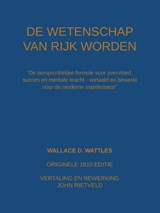 De wetenschap van rijk worden - Wallace D. Wattles ; John Rietveld - 9789465117096
