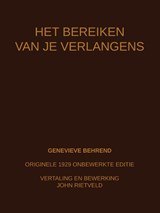 HET BEREIKEN VAN JE VERLANGENS - Genevieve Behrend ; John Rietveld - 9789465117218