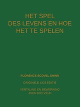 HET SPEL DES LEVENS EN HOE TE SPELEN - Florence Scovel Shinn ; John Rietveld - 9789465117409
