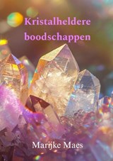 Kristalheldere boodschappen - Marijke Maes - 9789465120454