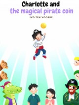 Charlotte and the magical pirate coin - Ivo Ten Voorde - 9789465121642