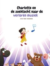Charlotte en de zoektocht naar de verloren muziek - Ivo ten Voorde - 9789465122472