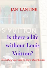 Is there a life without Louis Vuitton? - Jan Lantink - 9789465128511
