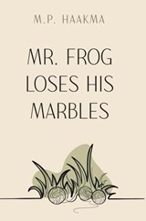 Mr. Frog Loses His Marbles - M. P. Haakma - 9789465128825