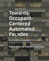 Towards Occupant-Centered Automated Façades - Pedro Pablo De la Barra Luegmayer - 9789465183459