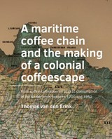 A maritime coffee chain and the making of a colonial coffeescape - Thomas van den Brink - 9789465183664