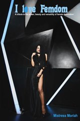 I love Femdom - Mistress Moriah - 9789465204260