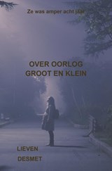 Over oorlog groot en klein - Lieven Desmet - 9789465204963