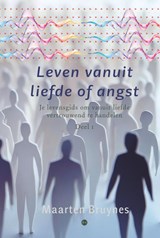 Leven vanuit liefde of angst - Maarten Bruynes - 9789465283449