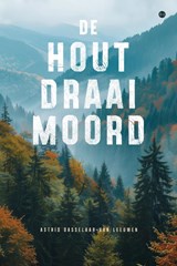 De houtdraaimoord - Astrid Dasselaar-van Leeuwen - 9789465289151