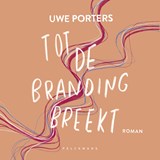 Tot de branding breekt - Uwe Porters - 9789465303017