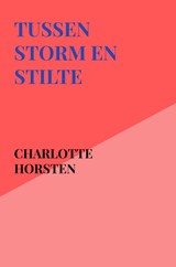 Tussen Storm en Stilte - Charlotte Horsten - 9789465316833
