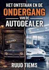 Het ontstaan en de ondergang van de autodealer - Ruud Tiems - 9789465335599