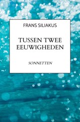 TUSSEN TWEE EEUWIGHEDEN - Frans Siliakus - 9789465383521