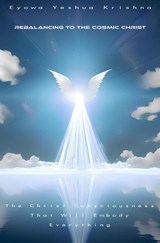 Rebalancing To The Cosmic Christ (Compact Version) - Eyowa Yeshua Krishna - 9789465383552