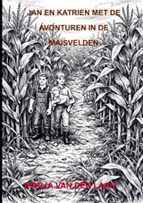 Jan en Katrien met de avonturen in de maisvelden - Marja Van der Laan - 9789465383798