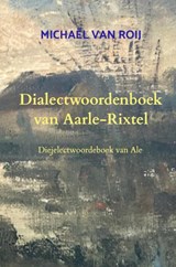 Dialectwoordenboek van Aarle-Rixtel - Michaël Van Roij - 9789465386454