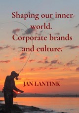 Shaping our inner world. Corporate brands and culture. - Jan Lantink - 9789465388557