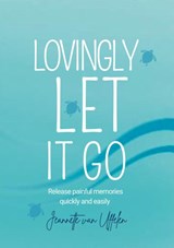 LOVINGLY LET IT GO - Jeannette Van Uffelen - 9789465388960