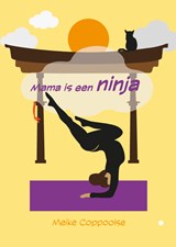 Mama is een ninja - Meike Coppoolse - 9789465441450
