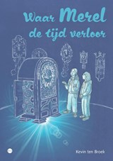 Waar Merel de tijd verloor - Kevin ten Broek - 9789465445304