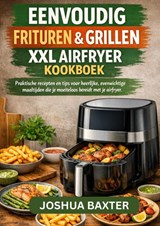 EASY FRY & GRILL XXL AIRFRYER KOOKBOEK - Joshua BAXTER - 9789465460611