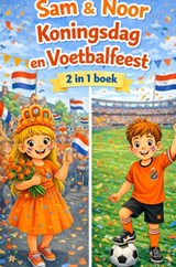 Sam en Noor Koningsdag en Voetbalfeest - Rick Van Beckhoven - 9789465462462