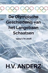 De Olympische Geschiedenis van het Langebaan Schaatsen - H.V. Anderz - 9789465462639