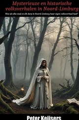 Mysterieuze en historische volksverhalen in Noord-Limburg - Peter Keijsers - 9789465462967
