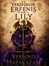 De Verzegelde Erfenis van Lily en Het Verbond van Hazakazam - Tineke V - 9789465465319