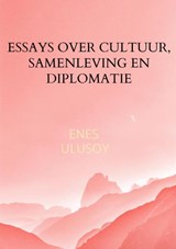 Essays over cultuur, samenleving en diplomatie - Enes Ulusoy - 9789465465722