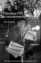 Effectieve PR is nieuwswaardig - Wim Vlekken - 9789465466477