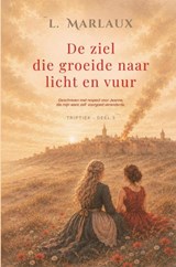 De ziel die groeide naar licht en vuur - L. Marlaux - 9789465466828
