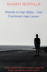 Woede in mijn Stilte – Van Overleven naar Leven - Shanny Respaillie - 9789465466842