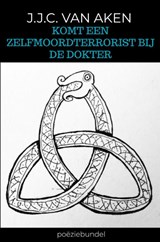 Komt een zelfmoordterrorist bij de dokter - J.J.C. Van Aken - 9789465466866