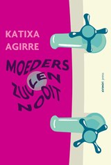 Moeders zullen nooit - Katixa Agirre - 9789490042196