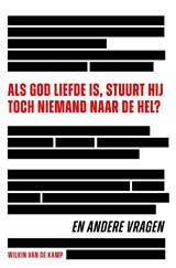 Als God liefde is, stuurt Hij toch niemand naar de hel? - Wilkin van de Kamp - 9789490254926