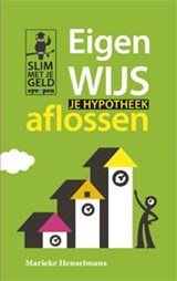 Eigenwijs je hypotheek aflossen - Marieke Henselmans - 9789490298036