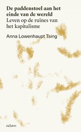 De paddenstoel aan het einde van de wereld - Anna Lowenhaupt Tsing - 9789490334291