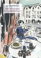 Rik Wouters in Amsterdam - J.F. Heijbroek - 9789490913892